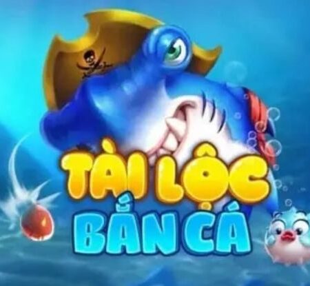 Bắn cá tài lộc – Cổng game bắn cá 3D đổi thưởng hot nhất hiện nay