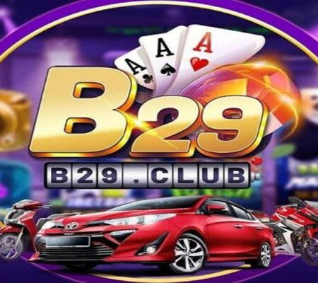 Cổng game B29 – Khẳng định giá trị số 1 tại Việt Nam